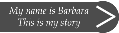 My name is Barbara This is my story