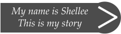 My name is Shellee This is my story