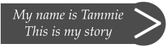 My name is Tammie This is my story