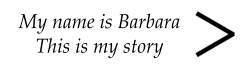 My name is Barbara This is my story