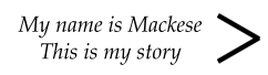 My name is Mackese This is my story