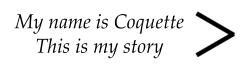 My name is Coquette This is my story