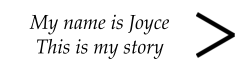 My name is Joyce This is my story