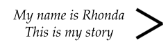 My name is Rhonda This is my story