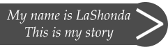 My name is LaShonda This is my story