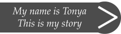 My name is Tonya This is my story