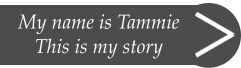 My name is Tammie This is my story