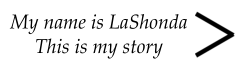 My name is LaShonda This is my story