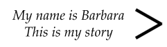 My name is Barbara This is my story