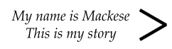 My name is Mackese This is my story