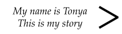 My name is Tonya This is my story