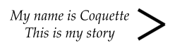 My name is Coquette This is my story