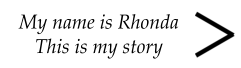 My name is Rhonda This is my story